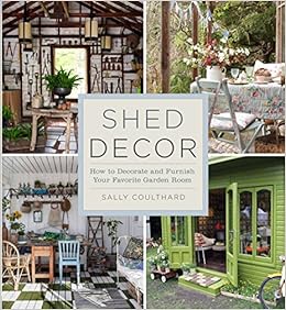 .com: Shed Decor: How to Decorate and Furnish Your Favorite Garden 