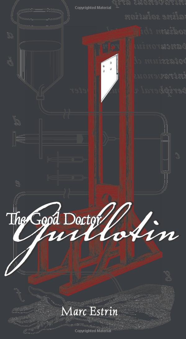 Amazon.com: The Good Doctor Guillotin (9781932961850): Marc Estrin ...