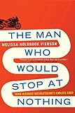 The Man Who Would Stop at Nothing: Long-Distance Motorcycling's Endless Road