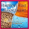 Improve Time Management Subliminal Affirmations: Manage Your Time & Stay Organized, Solfeggio Tones, Binaural Beats, Self Help Meditation Hypnosis
