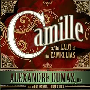 Camille or, The Lady of the Camellias (Audible Audio Edition) Alexandre Dumas, Roe Kendall