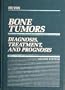 Bone Tumors: Diagnosis, Treatment, and Prognosis, 2e