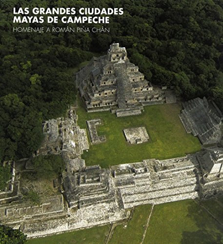 Great Maya Cities of Campeche: Homage to Román Piña Chán