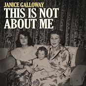 This Is Not About Me | [Janice Galloway]