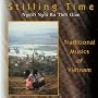Stilling Time - Traditional Musics of Vietnam