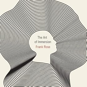 The Art of Immersion: How the Digital Generation Is Remaking Hollywood, Madison Avenue, and the Way We Tell Stories (Unabridged)