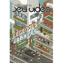 Les cahiers du jeu vid�o, N� 3 : L�gendes urbaines