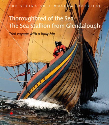 Thoroughbred of the Sea: The Sea Stallion from Glendalough: Trial Voyage with a Longship