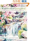 Watercolor Unleashed: New Directions for Traditional Painting Techniques
