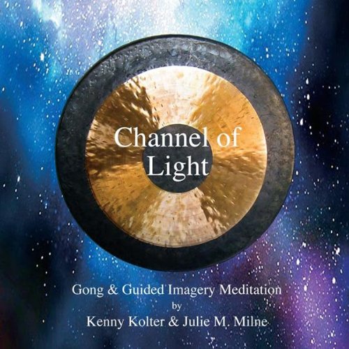 Channel Of Light: Gong And Guided Imagery Meditation