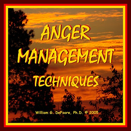 Anger Management Techniques: Gain Quick Relief and Lasting Control With Methods That Work