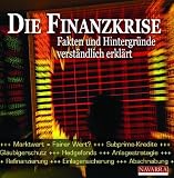 Produkt-Bild: Die Finanzkrise. Fakten und Hintergr&uuml;nde verst&auml;ndlich erkl&auml;rt