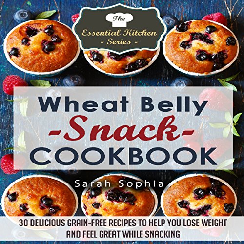 wheat belly snack cookbook 30 delicious grain free recipes to help you lose weight and feel great while snacking
