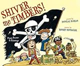 Shiver Me Timbers!: Pirate Poems & Paintings