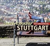 Unverkennbar Stuttgart: Eine Liebeserkl�rung