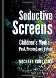 Seductive screens : children's media - past, present, and future