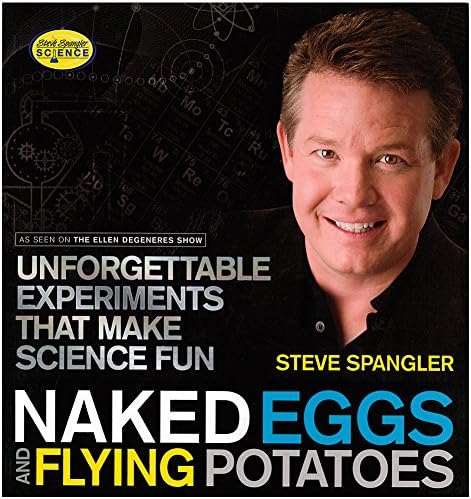 Naked Eggs And Flying Potatoes Book: Steve Spangler's Science Experiments