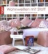Wohnwelten mit Stoff: Kreative N�hideen f�r alle Wohnr�ume