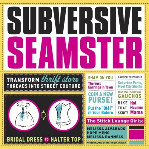 Subversive Seamster: Transform Thrift Store Threads into Street Couture [Paperback]