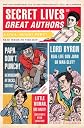Secret Lives of Great Authors: What Your Teachers Never Told You About Famous Novelists, Poets, and Playwrights