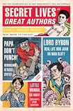 Secret Lives of Great Authors: What Your Teachers Never Told You About Famous Novelists, Poets, and Playwrights