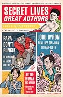 Secret Lives of Great Authors: What Your Teachers Never Told You About Famous Novelists, Poets, and Playwrights