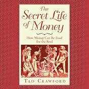 The Secret Life of Money: How Money Can Be Food for the Soul | [Tad Crawford]