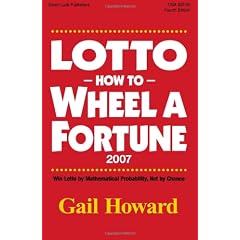 Lotto How to Wheel a Forturne 2007: Win Lotto by Mathematical Probability, Not by Chance