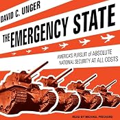 The Emergency State: America's Pursuit of Absolute Security at All Costs | [David C. Unger]
