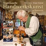 Traditionelle Handwerkskunst in &Ouml;sterreich: Wertvolles, Erlesenes, Besonderes