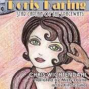 Doris Daring: Star Captain of the Spaceways | [Chris Wichtendahl]