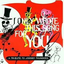 I Only Wrote This Song for You: A Tribute to Johnny Thunders
