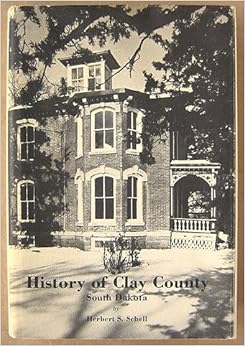 History of Clay County, South Dakota Herbert S. Schell Books
