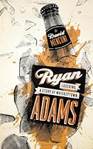 Ryan Adams: Losering, a Story of Whiskeytown (American Music (University of Texas)) Ryan Adams: Losering, a Story of Whiskeytown (American Music (University of Texas))