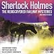 Sherlock Holmes: The Rediscovered Railway Mysteries and Other Stories