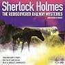 Sherlock Holmes: The Rediscovered Railway Mysteries and Other Stories