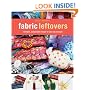 Fabric Leftovers: Simple, Adaptable Ways to Use up Scraps