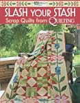 Slash Your Stash: Scrap Quilts from M...