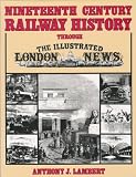 Nineteenth Century Railway History Through the "Illustrated London News"