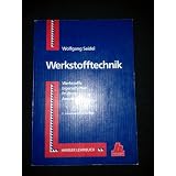 Werkstofftechnik: Werkstoffe - Eigenschaften - Pr�fung - Anwendung 3., neubearbeitete Auflagevon "Wolfgang Seidel"