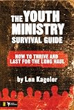 The Youth Ministry Survival Guide: How to Thrive and Last for the Long Haul (Youth Specialties)