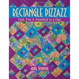 Rectangle Pizzazz: Fast, Fun & Finished in a Day ~ Judy Sisneros