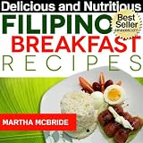 Delicious and Nutritious Filipino Breakfast Recipes: Affordable, Easy and Tasty Meals You Will Love (Bestselling Recipes)