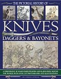 The pictorial history of knives, daggers & bayonets : a chronology of sharp-edged weapons and blades from around the world, with over 225 photographs and illustrations