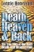 Death, Heaven And Back: The True Story Of One Man's Death And Resurrection (Volume 1)