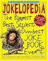 Jokelopedia: The Biggest, Best, Silliest, Dumbest Joke Book Ever