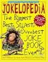 Jokelopedia: The Biggest, Best, Silliest, Dumbest Joke Book Ever
