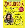 Jokelopedia: The Biggest, Best, Silliest, Dumbest Joke Book Ever