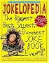 Jokelopedia: The Biggest, Best, Silliest, Dumbest Joke Book Ever