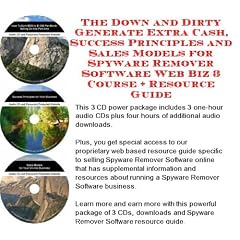 The Down and Dirty Generate Extra Cash, Success Principles and Sales Models for Spyware Remover Software Web Biz 3 Course + Resource Guide